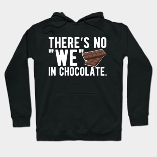 Chocolate - There's no " we " in chocolate Hoodie